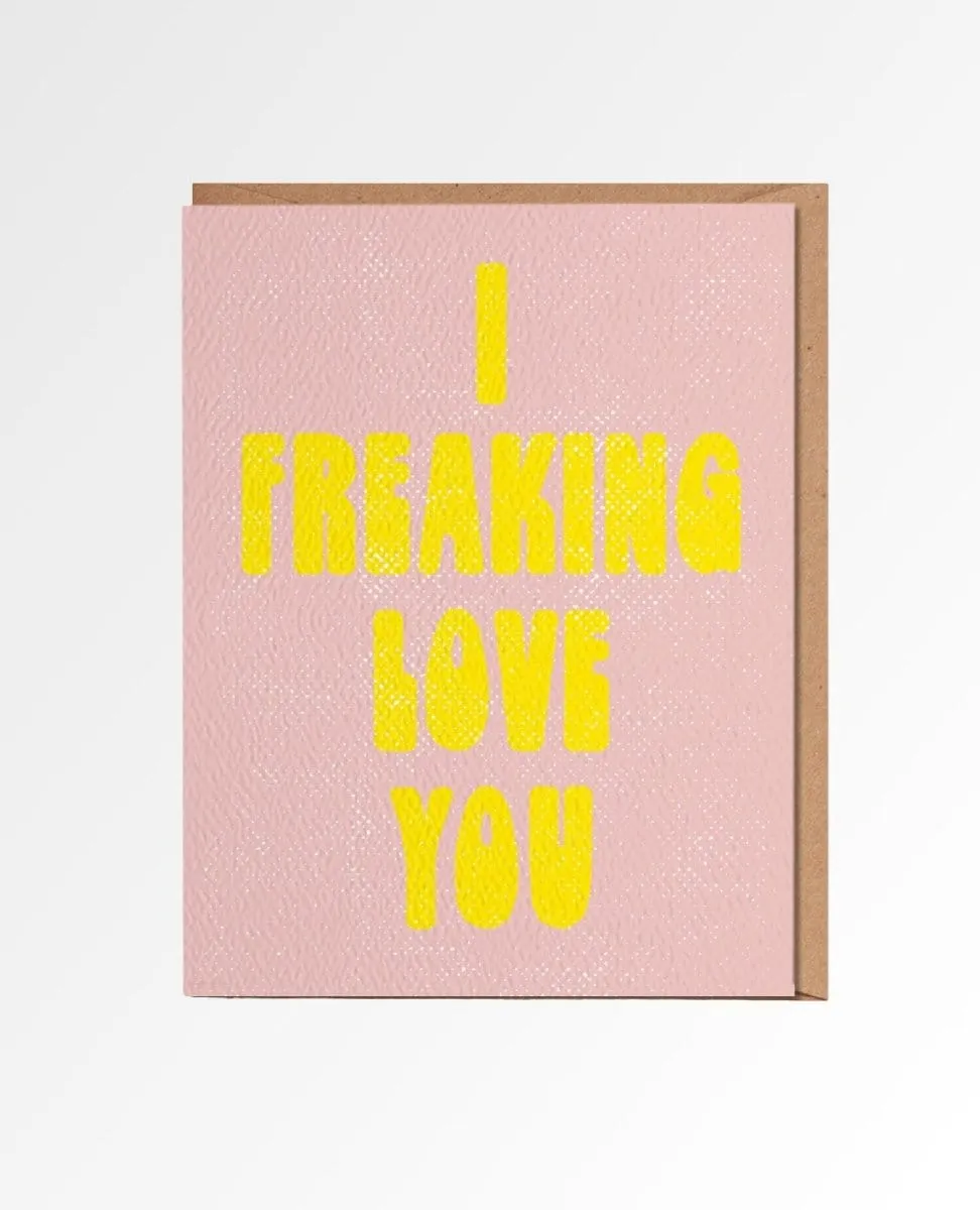 I Freaking Love You Card