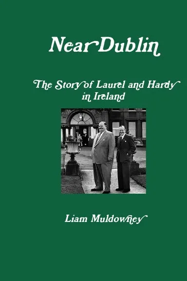 "Near Dublin" The Story of Laurel and Hardy in Ireland